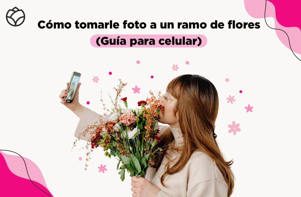 mujer jóven con un ramo en su mano izquierda y un celular en la derecha tomándose una foto. Hay un texto que dice "cómo tomarle foto a un ramo de flores (guía para celular"